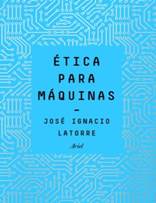 ETICA PARA MAQUINAS | JOSE IGNACIO LATORRE | Comprar libro ...