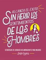 ALCANZA EL EXITO SIN HERIR LOS SENTIMIENTOS DE LOS HOMBRES de SARAH COOPER  | Casa del Libro