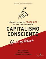 Libro: Capitalismo consciente. Gua prctica - 9788416997299 - Eckschmidt,  Thomas - Henry, Timothy - Sisodia, Raj -  Marcial Pons Librero